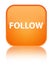 Follow special orange square button