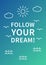 Follow your dream. Inspirational Positive affirmation