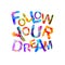 Follow your dream. Motivation inscription