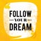 Follow your dream. Motivational Quotes Poster. Vintage design with yellow theme.