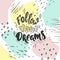 Follow your dreams on color background