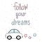 Follow your dreams hand drawn motivational quote card colorful illustration with cartoon car and stars