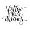 Follow your dreams handwritten calligraphy lettering quote