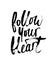 Follow your heart brush lettering. Modern calligraphy isolated o