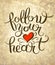 follow your heart inscription ink lettering modern brush calligraphy