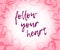 Follow your heart quot in modern style.