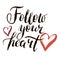 Follow your heart in vector. Calligraphy postcard or poster graphic design lettering element. Hand written calligraphy style