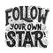 Follow Your Own Star Vector Hand Drawn Vintage Inscription. Victorian Black Lettering. Old Fashioned Typography.