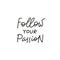 Follow your passion quote simple lettering sign