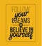 Follow youre dreams and believe in yourself. Hand drawn poster.