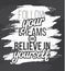 Follow youre dreams and believe in yourself. Hand drawn poster.