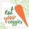 Food quotes. Eat your veggies. Organic carrot card.