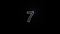 Footage. The number seven in white appears in a luminous point that draws the number and then erases it leaving a black background