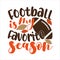 Football is my favorite season - phrase with American Football, vector grapics