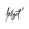 Forget it. Hand drawn lettering. Vector typography design. Handwritten inscription.