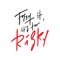 Forget it, it`s too risky - inspire and motivational quote.