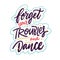 Forget your troubles and dance. Hand drawn vector lettering phrase.