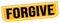 FORGIVE text written on yellow-black stamp sign