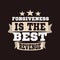 Forgiveness is the best revenge. Lettering typography poster motivational quotes