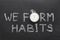 We form habits watch