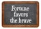 Fortune favors the brave - blackboard sign