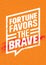 Fortune Favors The Brave Inspiring Creative Motivation Quote. Vector Typography Banner Design Concept