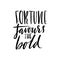 Fortune favours the bold. Hand drawn lettering proverb. Vector typography design. Handwritten inscription.