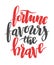 Fortune favours the brave. Brush hand drawn calligraphy quote