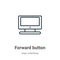 Forward button outline vector icon. Thin line black forward button icon, flat vector simple element illustration from editable