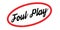 Foul Play rubber stamp