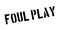 Foul Play rubber stamp