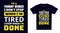 foundry worker T Shirt Design. I \\\'m a foundry worker I Don\\\'t Stop When I\\\'m Tired, I Stop When I\\\'m Done