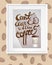 Frame hanging On the Wall with Inscription: Can\'t leave without Coffee . Coffee Beans. Vector Illustration