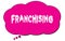 FRANCHISING text written on a pink thought bubble