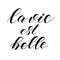 French quote La vie est Belle meaning Life is beautiful.