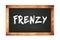 FRENZY text written on wooden frame school blackboard