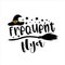 Frequent Flyer- funny Halloween phrase with Witch`s hat and broom