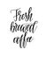 Fresh brewed coffee lettering design for posters or mugs