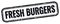 FRESH BURGERS text on black grungy vintage stamp