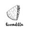 Fresh quesadilla. Hand drawn sketch style illustration. Mexican traditional fast food. Vector drawing.