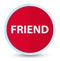 Friend flat prime red round button