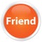 Friend premium orange round button