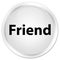 Friend premium white round button