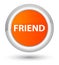 Friend prime orange round button