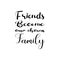 friends become our chosen family black letter quote
