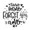 Friends Forever Forget You Never quote. Black and white hand drawn Friendship day lettering logo phrase.