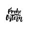 Frohe Ostern - German Easter hand drawn lettering calligraphy phrase isolated on white background. Fun brush ink vector