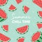 Fruit design with summer chill time typography slogan and fresh watermelon on light green background. Colorful flat vector