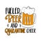 Fueled by beer and quarantine cheer- funny text with beer mug.