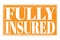 FULLY INSURED, words on orange grungy stamp sign
